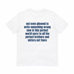 Not Even Allowed To Write Something Wrong Now In This Perfect World Sorry To All The Perfect Brothers And Sisters Out There Shirt 1 Not Even Allowed To Write Something Wrong Now In This Perfect World Sorry To All The Perfect Brothers And Sisters Out There Shirt
