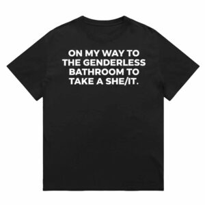 On My Way To The Genderless Bathroom To Take A She It Shirt