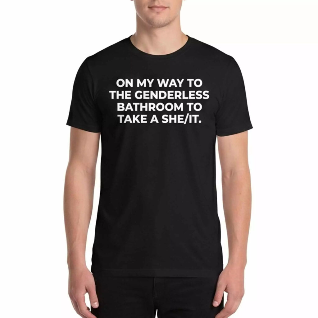 On My Way To The Genderless Bathroom To Take A She It Shirt