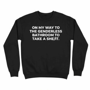 On My Way To The Genderless Bathroom To Take A She It Shirt