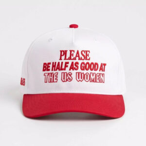 Please Be Half As Good As The US Women Hat 2 Please Be Half As Good As The US Women Hat