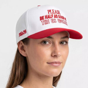 Please Be Half As Good As The US Women Hat 3 Please Be Half As Good As The US Women Hat
