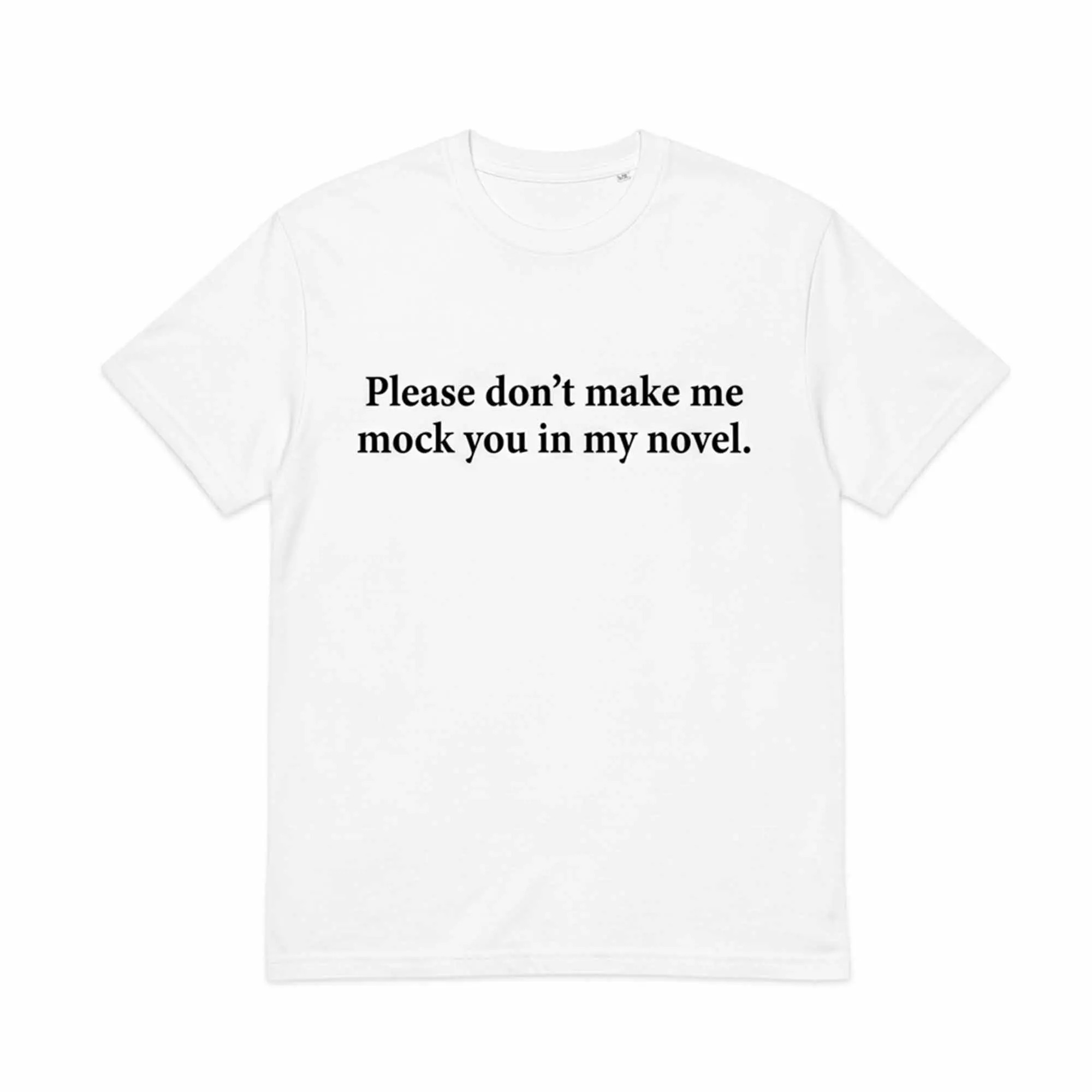 Please Don’t Make Me Mock You In My Novel Shirt Please Don’t Make Me Mock You In My Novel Shirt