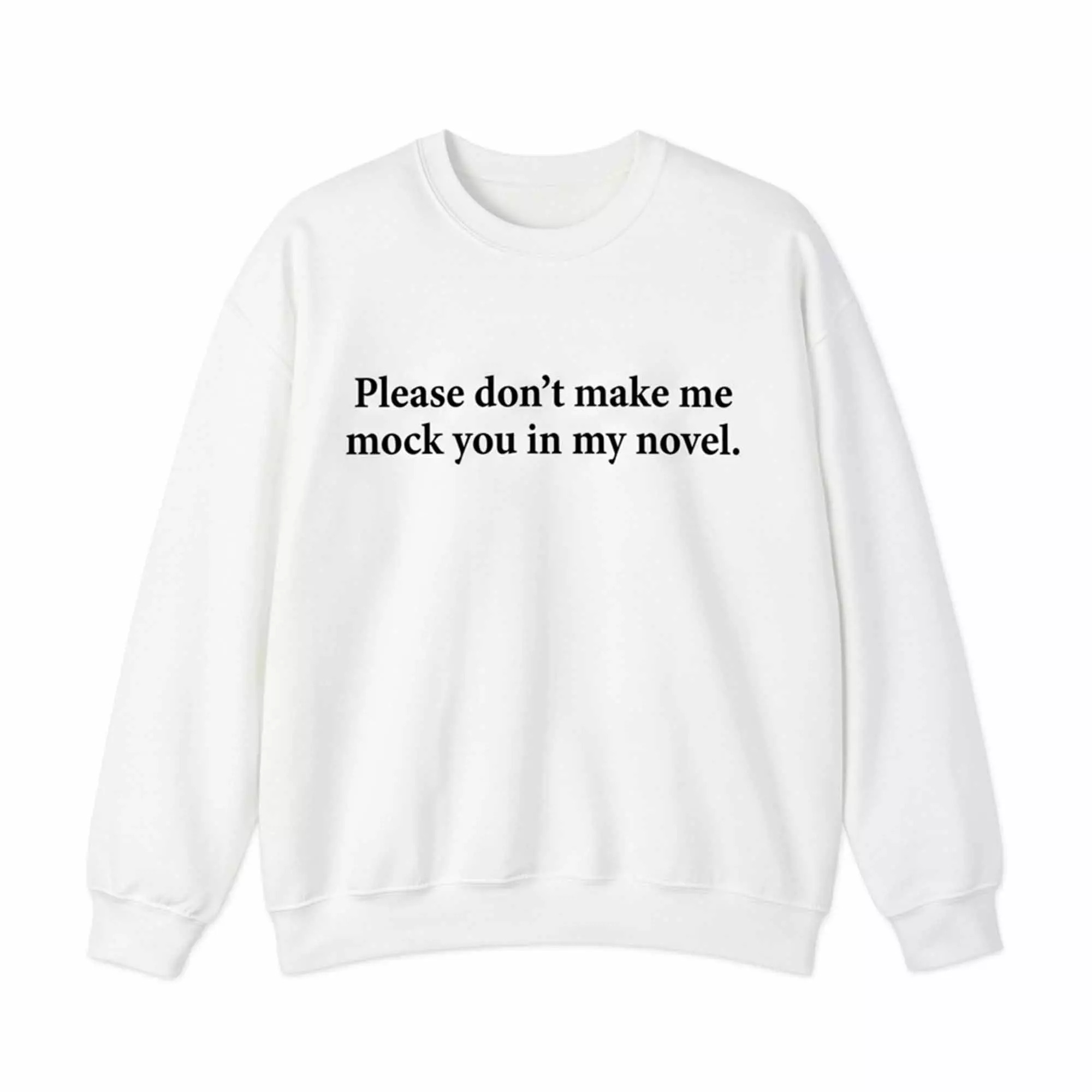 Please Don’t Make Me Mock You In My Novel Shirt Please Don’t Make Me Mock You In My Novel Shirt