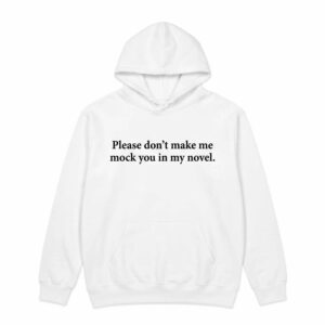 Please Don't Make Me Mock You In My Novel Shirt 3 Please Don't Make Me Mock You In My Novel Shirt