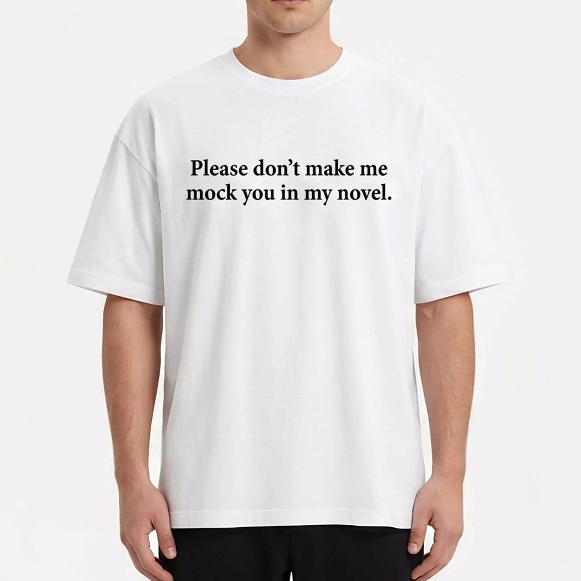 Please Don’t Make Me Mock You In My Novel Shirt Please Don’t Make Me Mock You In My Novel Shirt
