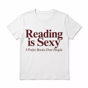 Reading Is Sexy I Prefer Books Over People Shirt 1 Reading Is Sexy I Prefer Books Over People Shirt