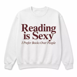 Reading Is Sexy I Prefer Books Over People Shirt 2 Reading Is Sexy I Prefer Books Over People Shirt