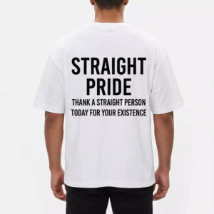 Straight Pride Thank A Straight Person Today For Your Existence Shirt Straight Pride Thank A Straight Person Today For Your Existence Shirt