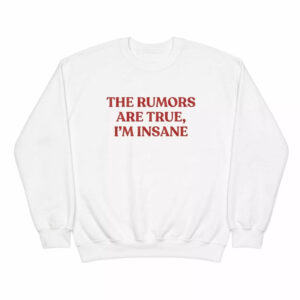 The Rumors Are True I'm Insane Shirt 2 The Rumors Are True I'm Insane Shirt