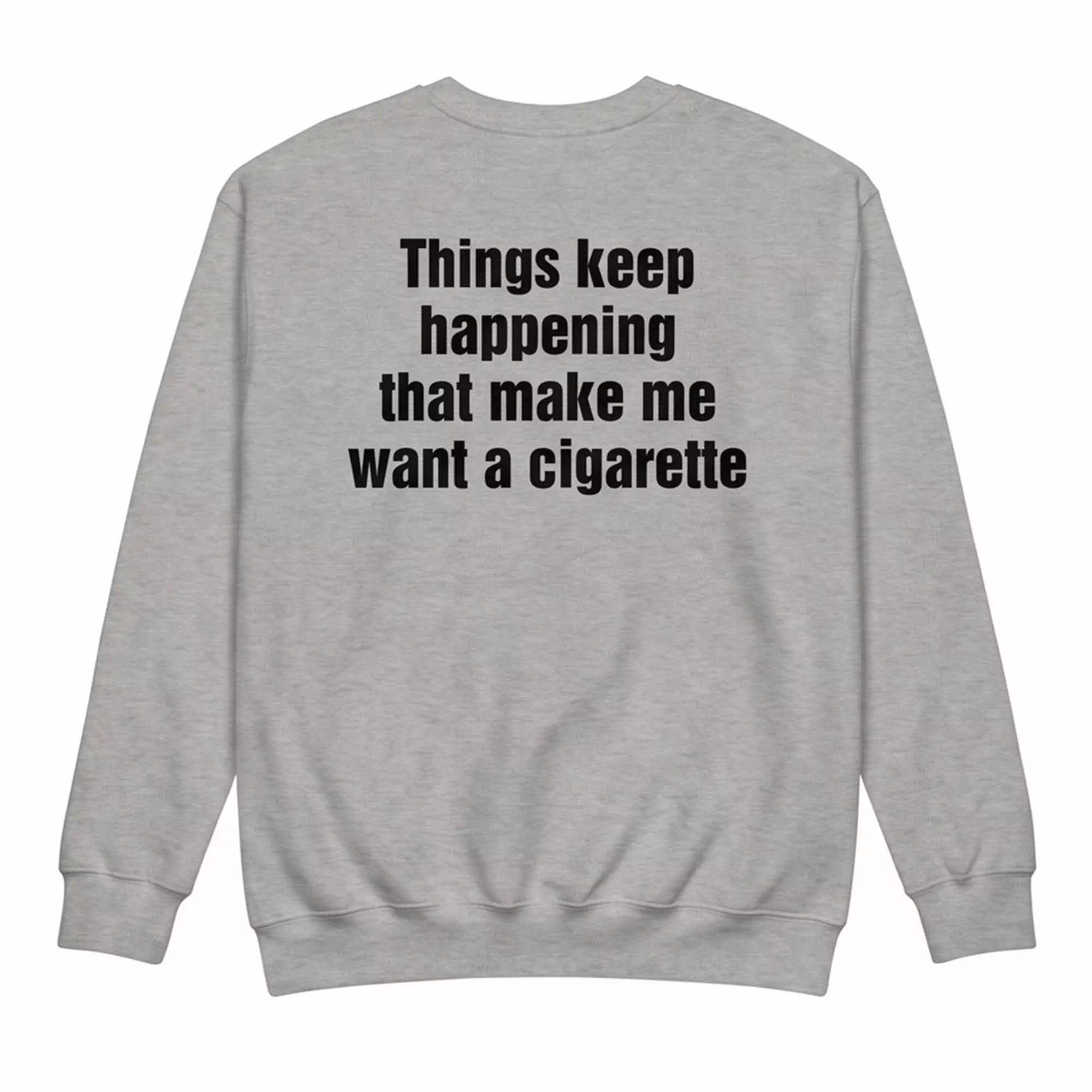 Things Keep Happening That Make Me Want A Cigarette Shirt Things Keep Happening That Make Me Want A Cigarette Shirt