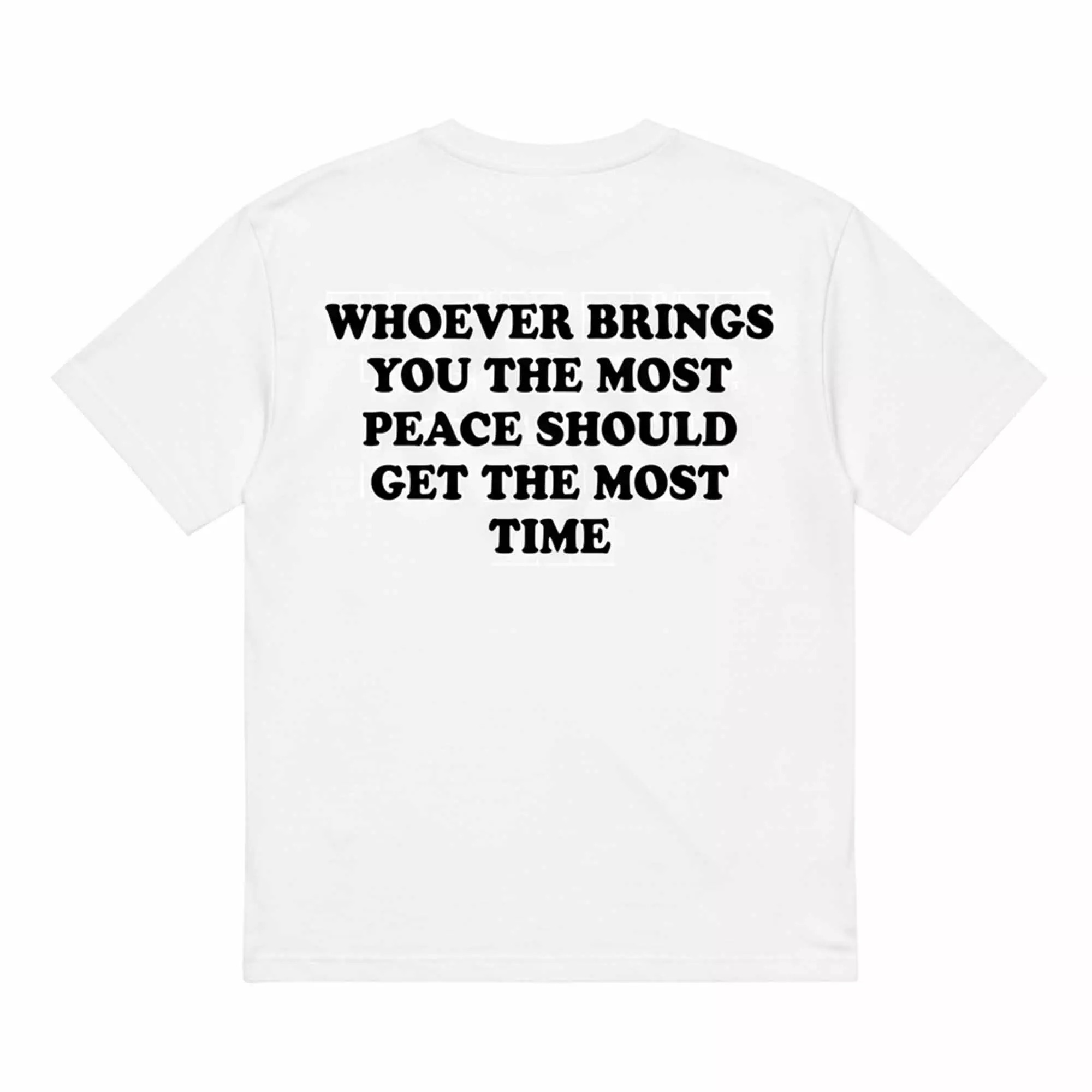 Whoever Brings You The Most Peace Should Get The Most Time Shirt Whoever Brings You The Most Peace Should Get The Most Time Shirt