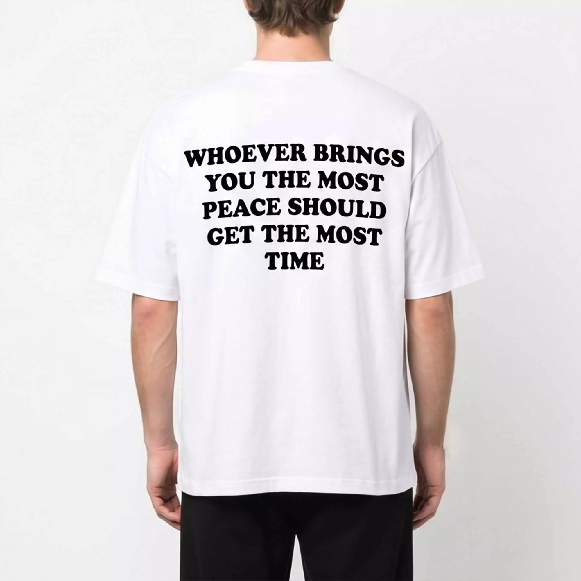 Whoever Brings You The Most Peace Should Get The Most Time Shirt Whoever Brings You The Most Peace Should Get The Most Time Shirt