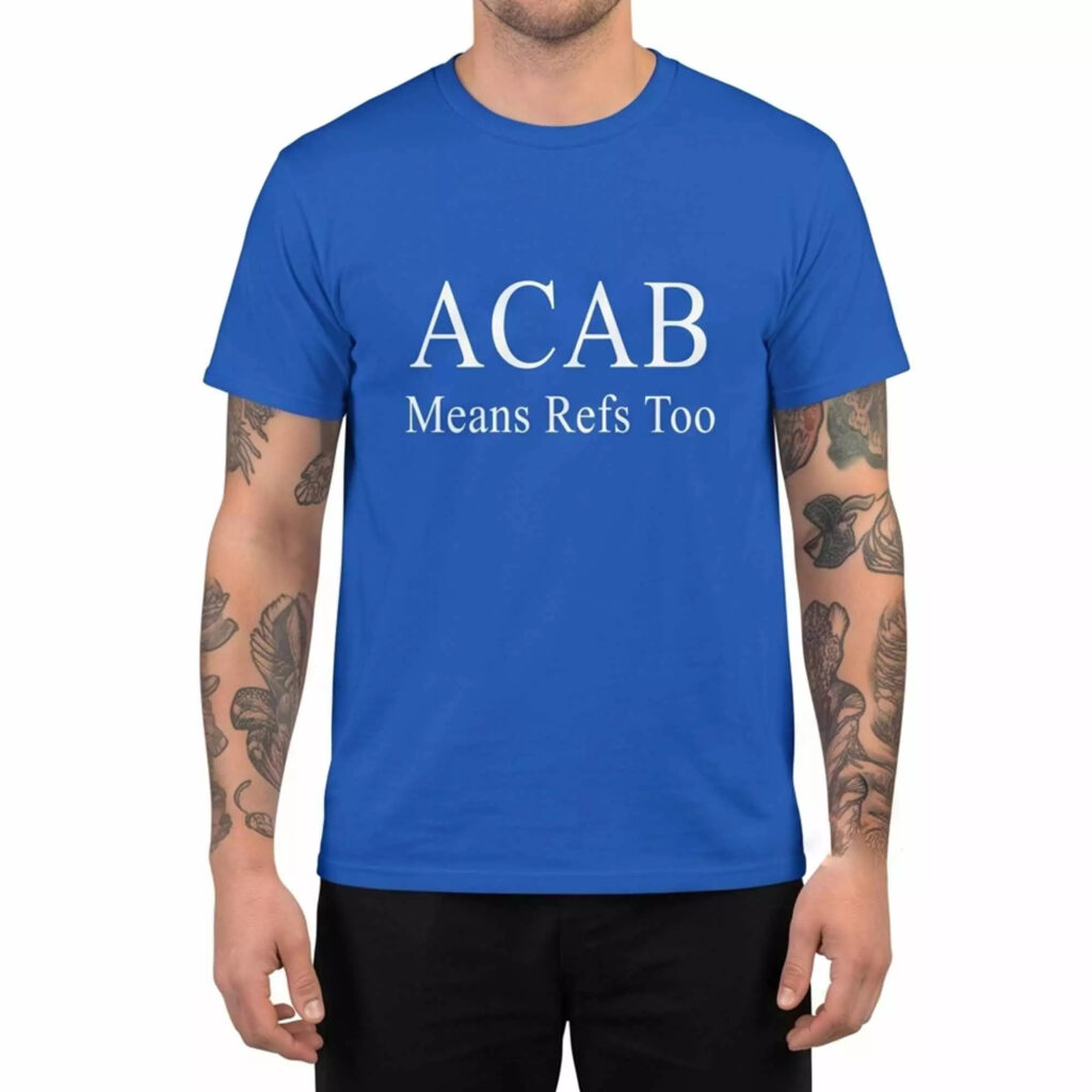 ACAB Means Refs Too Shirt ACAB Means Refs Too Shirt