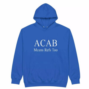 ACAB Means Refs Too Shirt 3 ACAB Means Refs Too Shirt