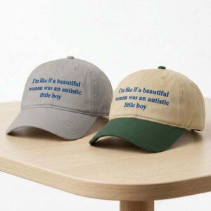I'm Like If A Beautiful Woman Was An Autistic Little Boy Hat