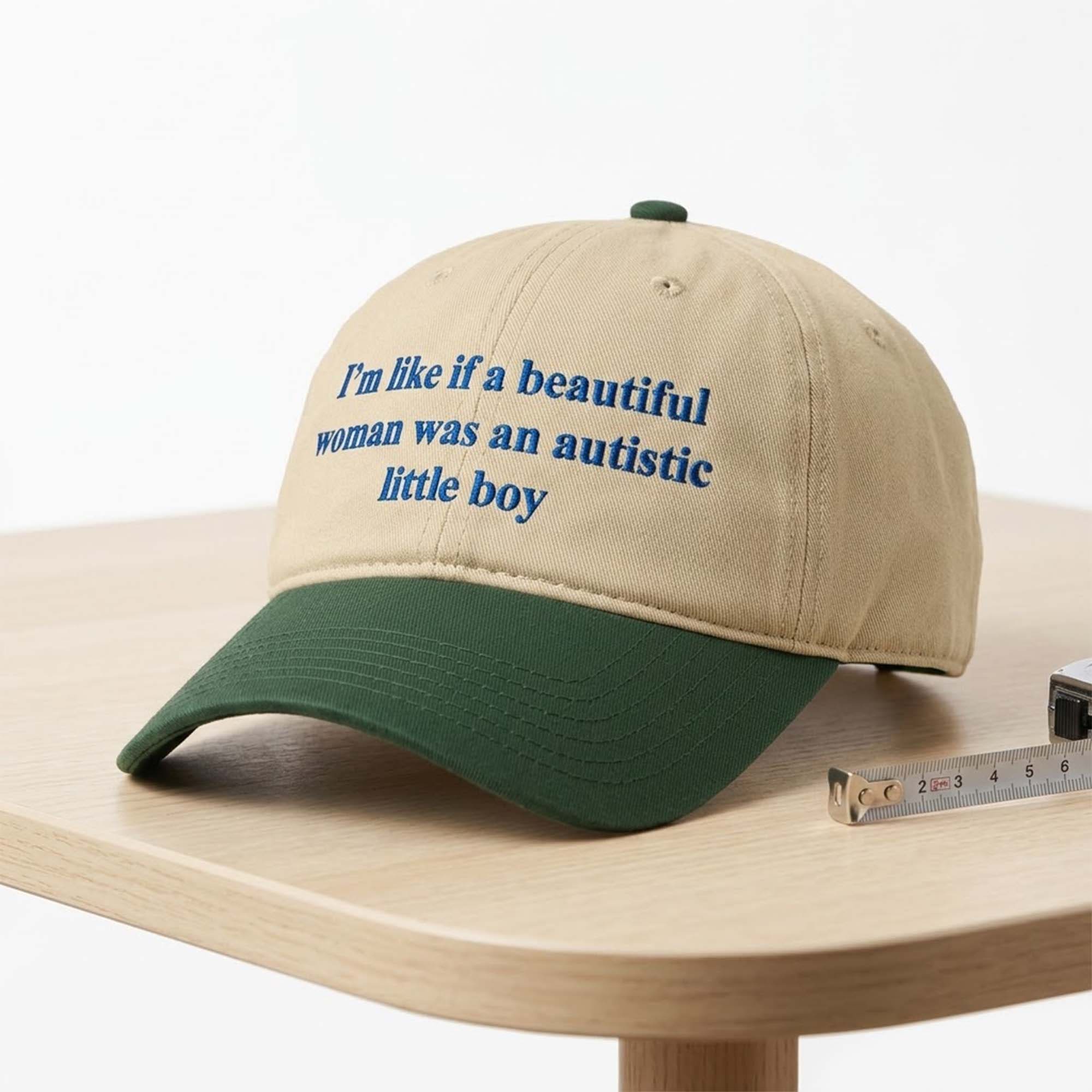 I’m Like If A Beautiful Woman Was An Autistic Little Boy Hat I’m Like If A Beautiful Woman Was An Autistic Little Boy Hat