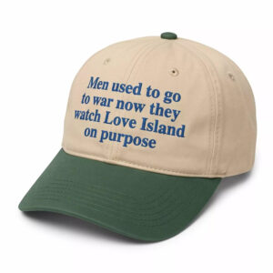 Men Used To Go To War Now They Watch Love Island On Purpose Hat 1 Men Used To Go To War Now They Watch Love Island On Purpose Hat