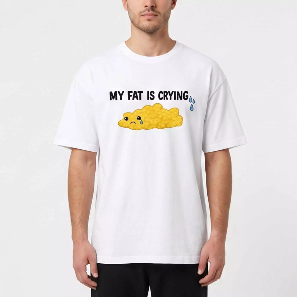 My Fat Is Crying Shirt My Fat Is Crying Shirt