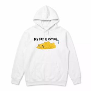 My Fat Is Crying Shirt 3 My Fat Is Crying Shirt