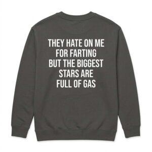 They Hate On Me For Farting But The Biggest Stars Are Full Of Gas Shirt1