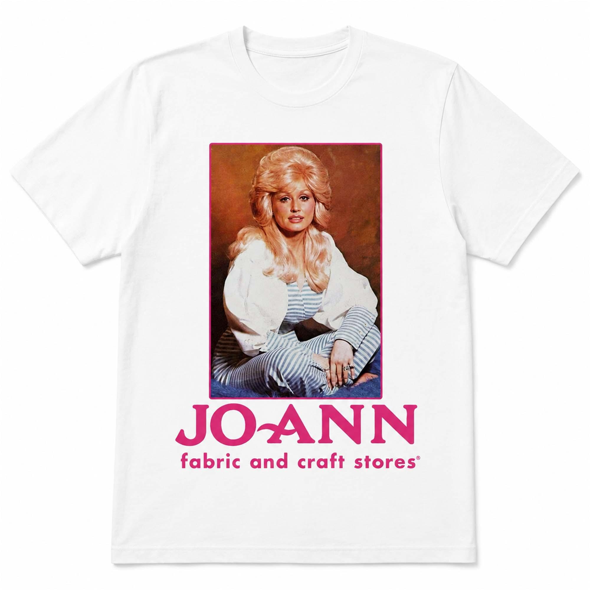 Dolly Parton Joann Fabric And Craft Stores Shirt Dolly Parton Joann Fabric And Craft Stores Shirt