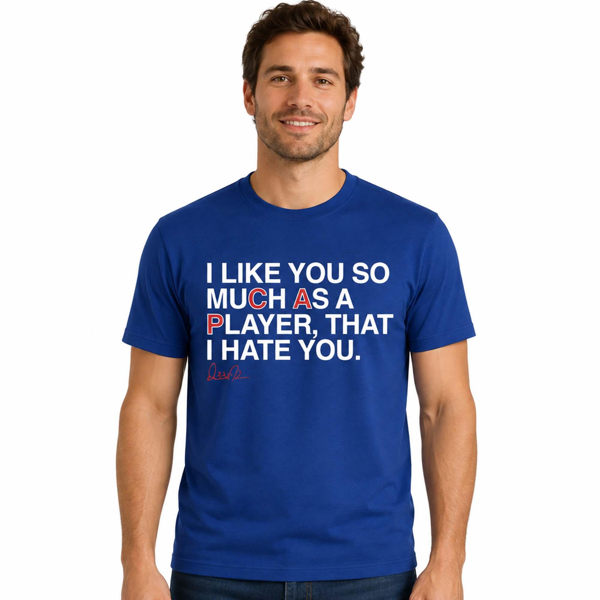 I Like You Much As A Player That I Hate You Shirt I Like You Much As A Player That I Hate You Shirt