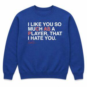 I Like You Much As A Player That I Hate You Shirt 2 I Like You Much As A Player That I Hate You Shirt5