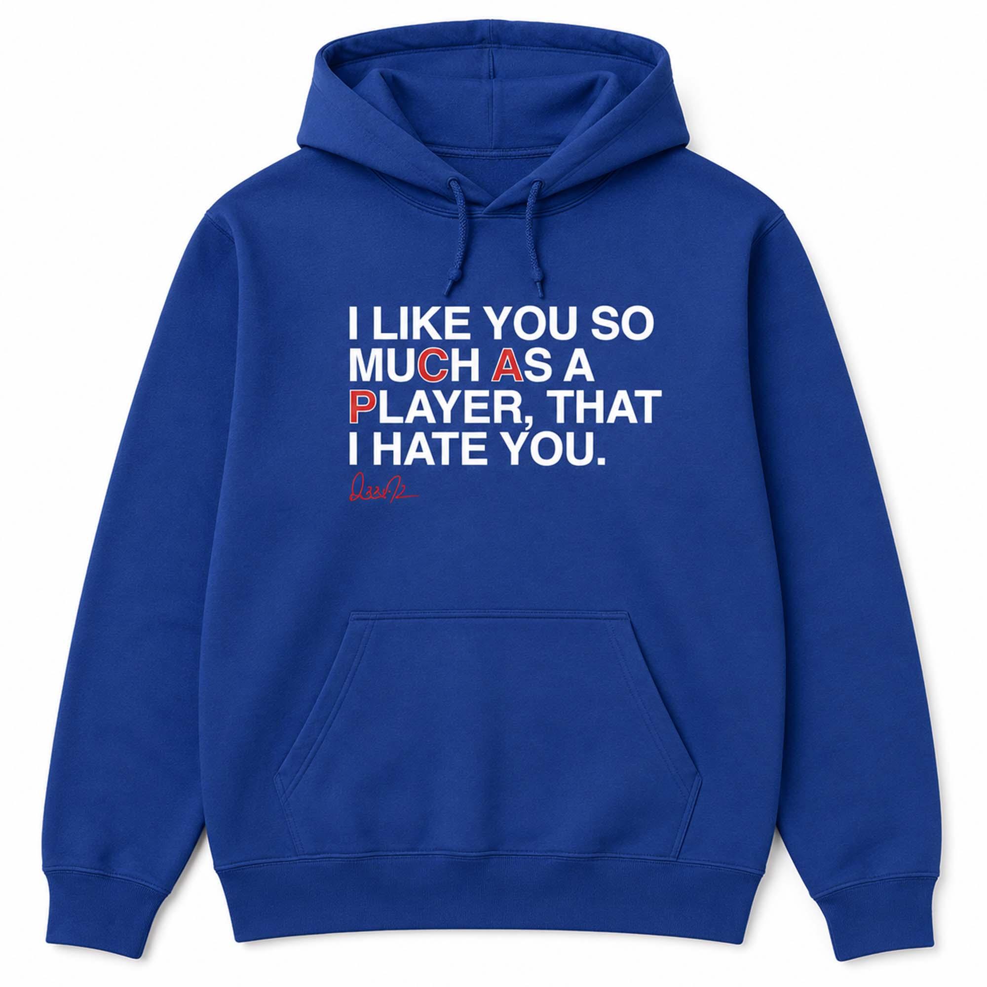 I Like You Much As A Player That I Hate You Shirt I Like You Much As A Player That I Hate You Shirt