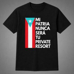 Mi Patria Nunca Sera Tu Private Resort Shirt