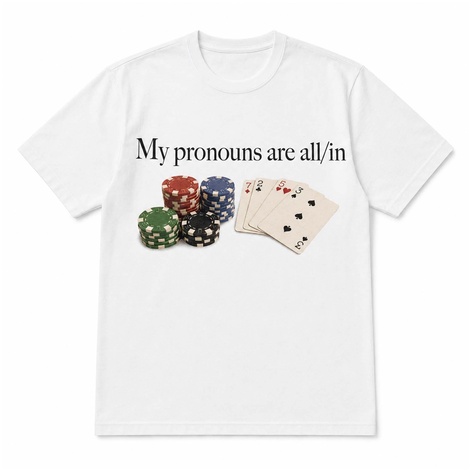 My Pronouns Are All In Poker Shirt My Pronouns Are All In Poker Shirt
