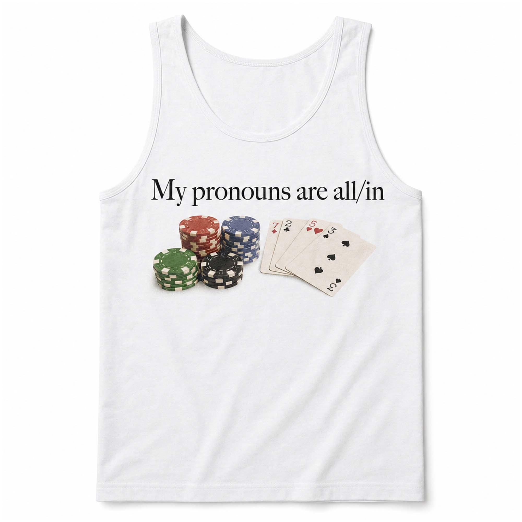 My Pronouns Are All In Poker Shirt My Pronouns Are All In Poker Shirt