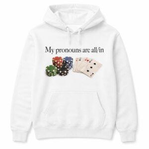 My Pronouns Are All In Poker Shirt 1 My Pronouns Are All In Poker Shirt6