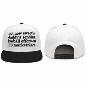 Not Now Sweetie Daddy's Sending Lowball Offers On FB Marketplace Hat