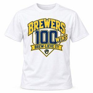 2026 Brewers 100 Wins Brew Lieve It Shirt