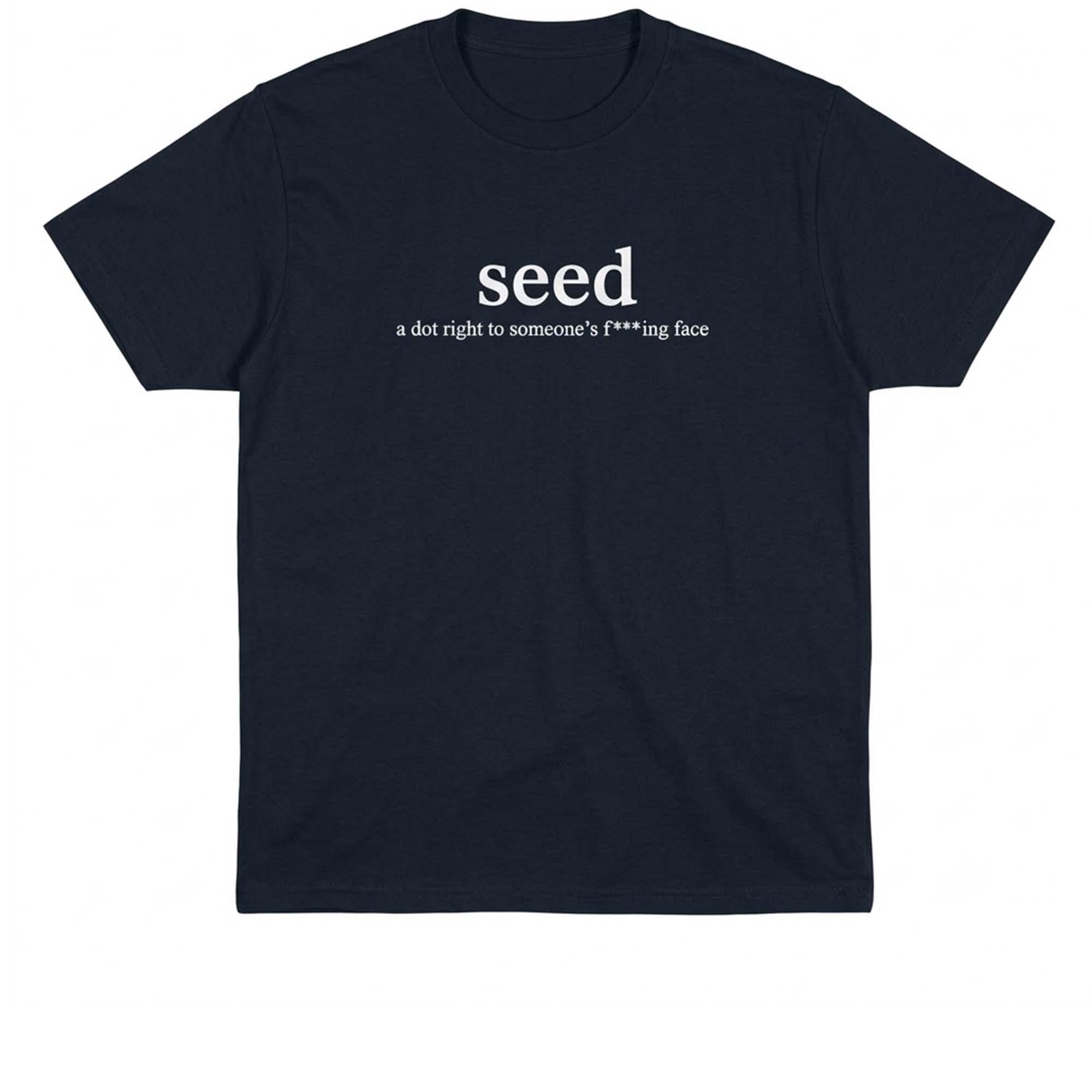Cameron Ward Seed A Dot Right To Someone’s Fucking Face Shirt Cameron Ward Seed A Dot Right To Someone’s Fucking Face Shirt