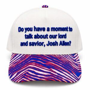 Do You Have A Moment To Talk About Our Lord And Savior Josh Allen Hat