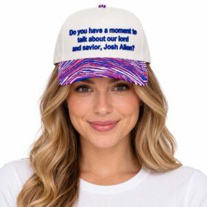 Do You Have A Moment To Talk About Our Lord And Savior Josh Allen Hat2