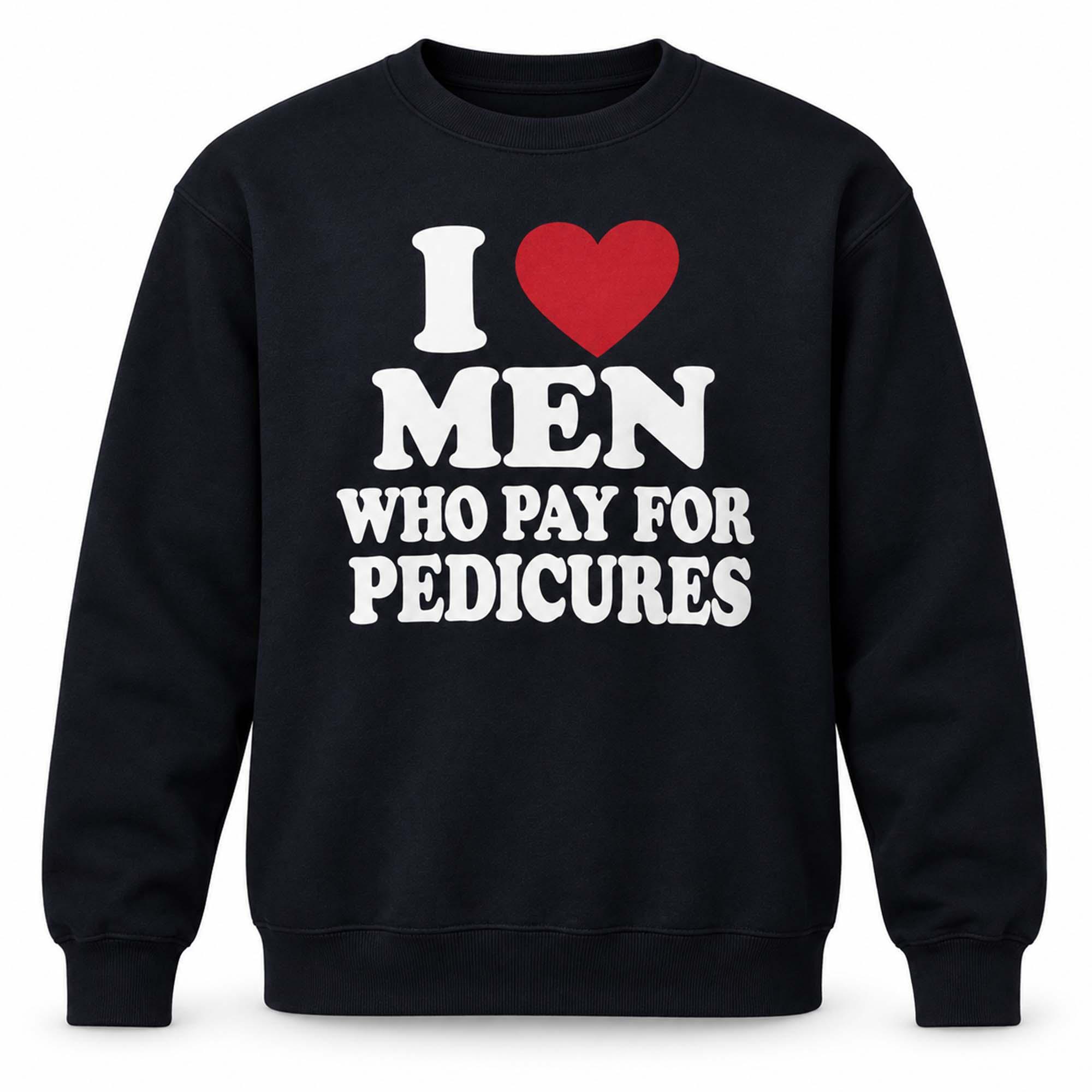 I Love Men Who Pay For Pedicures Shirt I Love Men Who Pay For Pedicures Shirt