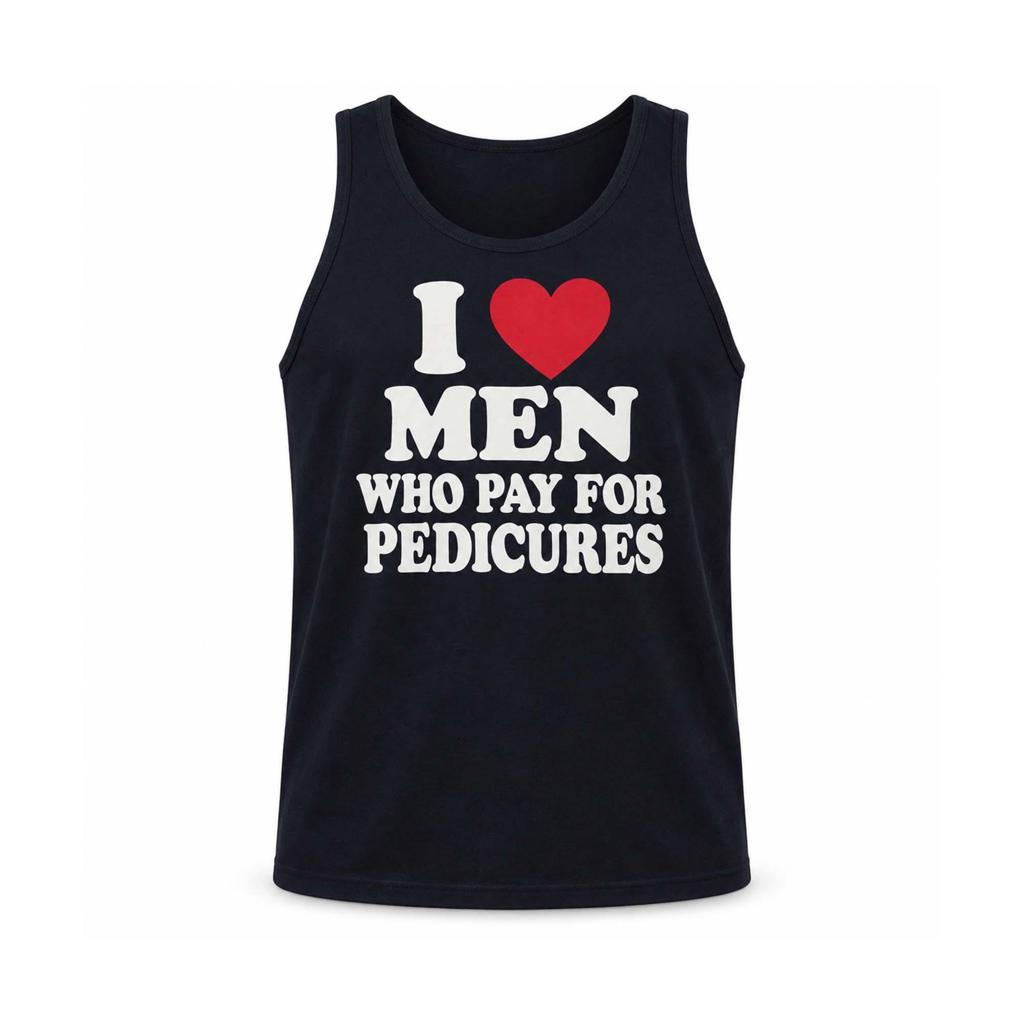 I Love Men Who Pay For Pedicures Shirt I Love Men Who Pay For Pedicures Shirt