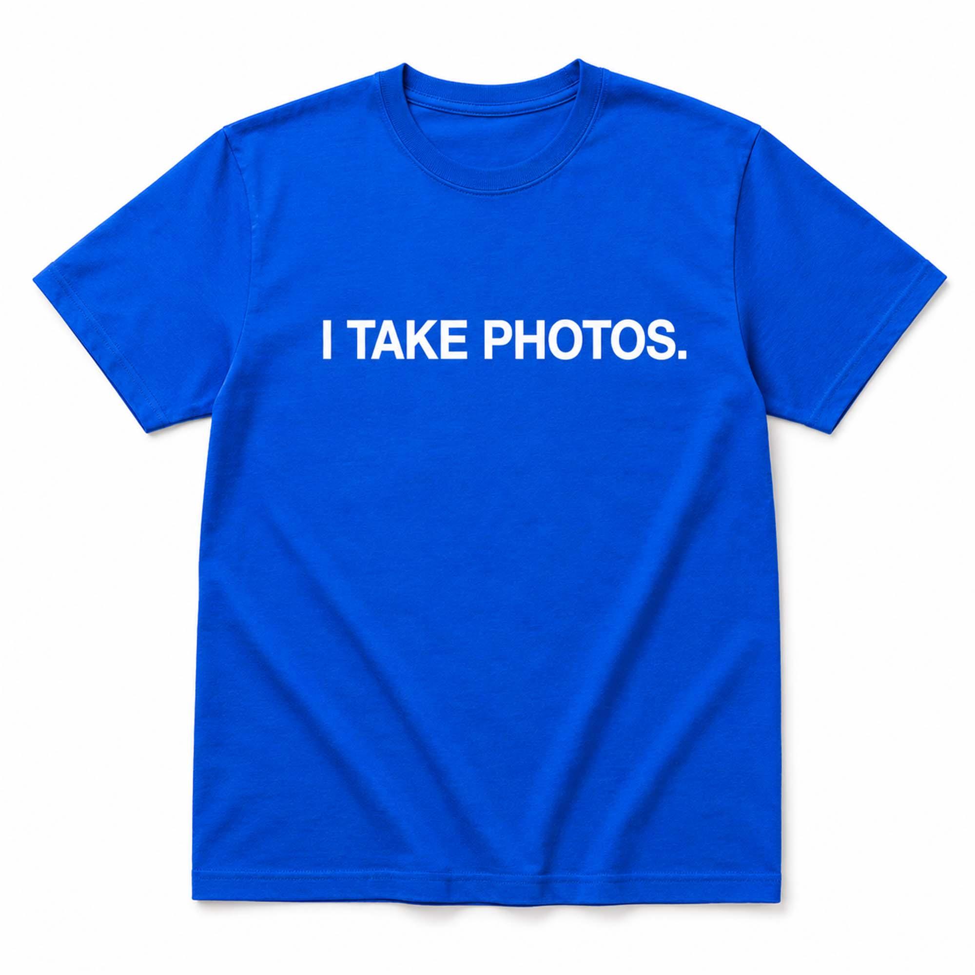 I Take Photos Shirt I Take Photos Shirt