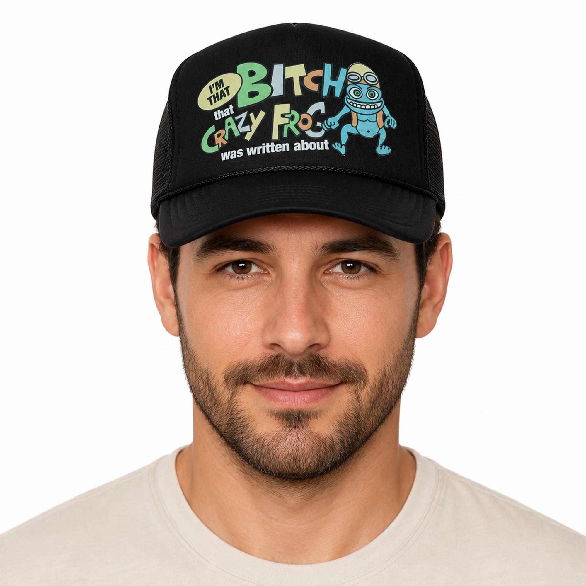I’m That Bitch Crazy Frog Was Written About Hat I’m That Bitch Crazy Frog Was Written About Hat