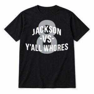 Jackson vs Y'all Whores Shirt