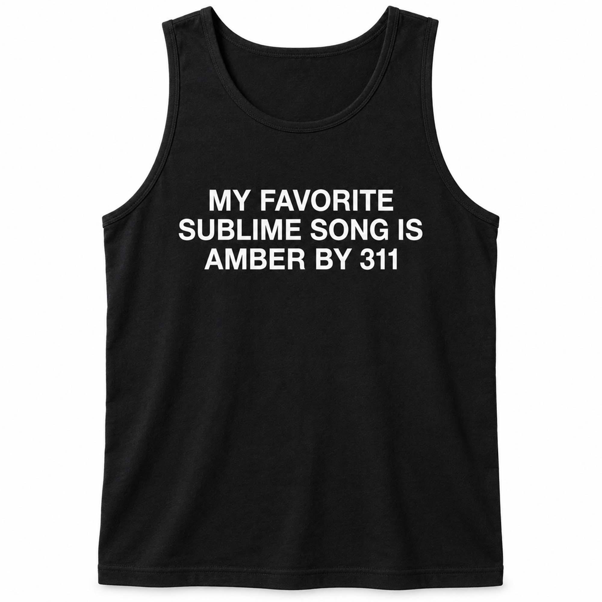 My Favorite Sublime Song Is Amber By 311 Shirt My Favorite Sublime Song Is Amber By 311 Shirt