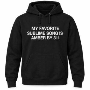 My Favorite Sublime Song Is Amber By 311 Shirt 1 My Favorite Sublime Song Is Amber By 311 Shirt6
