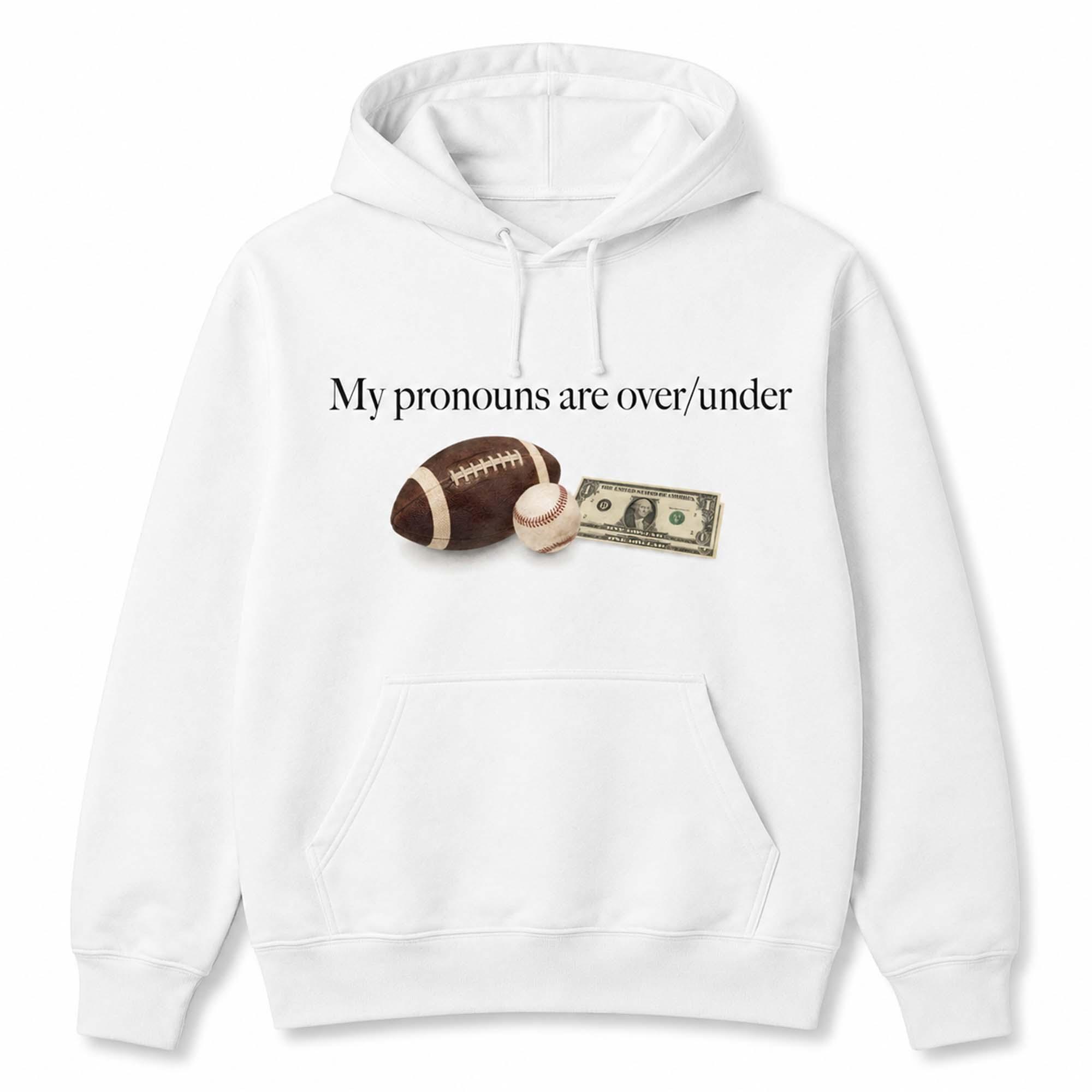 My Pronouns Are Over Under Shirt My Pronouns Are Over Under Shirt