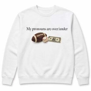 My Pronouns Are Over Under Shirt 2 My Pronouns Are Over Under Shirt3