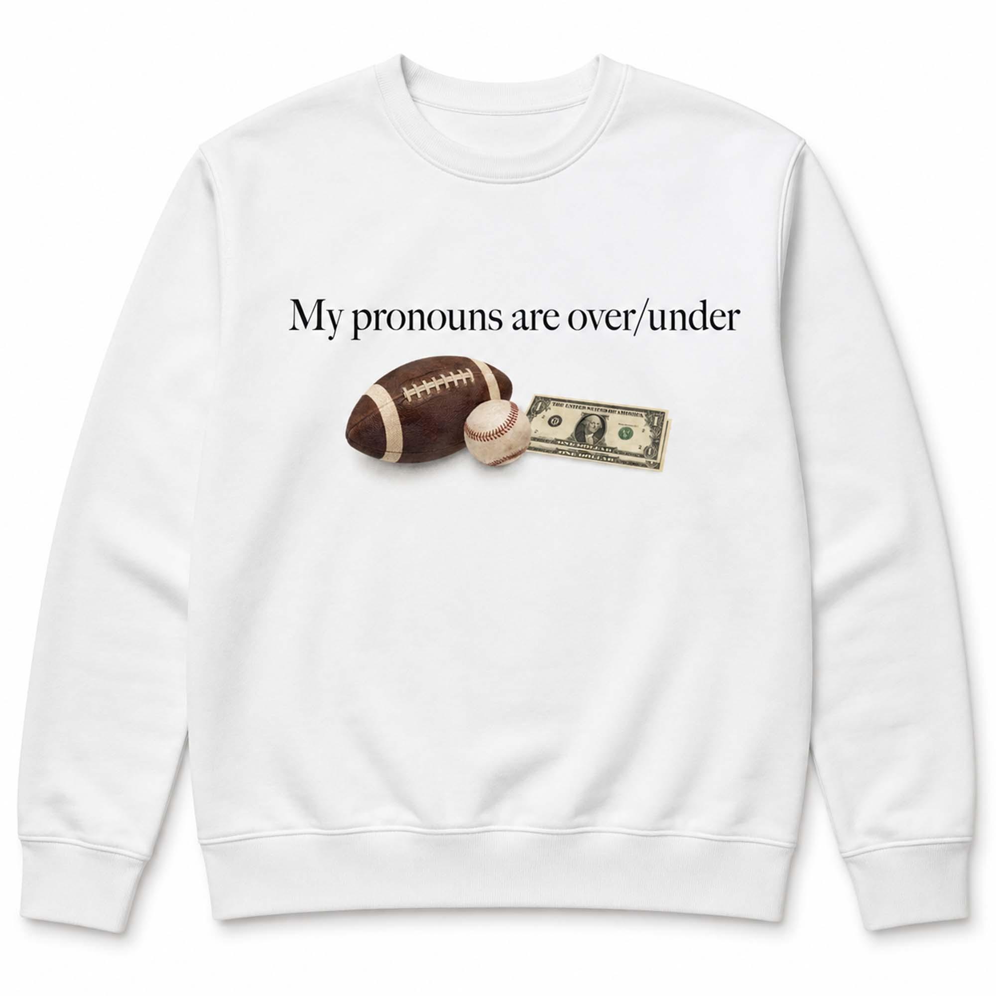 My Pronouns Are Over Under Shirt My Pronouns Are Over Under Shirt